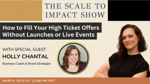 SCALE TO IMPACT SHOW: How to Fill Your High Ticket Offers Without Launches or Live Events